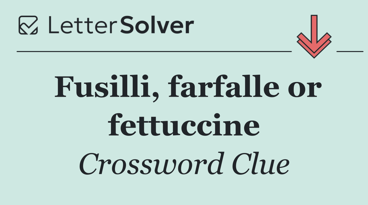 Fusilli, farfalle or fettuccine