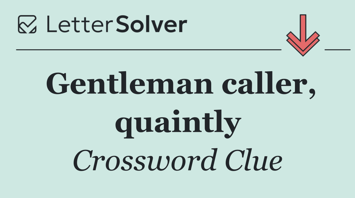 Gentleman caller, quaintly
