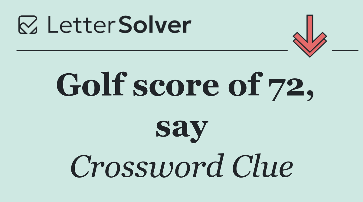 Golf score of 72, say