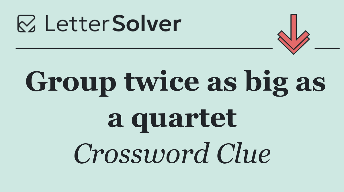 Group twice as big as a quartet