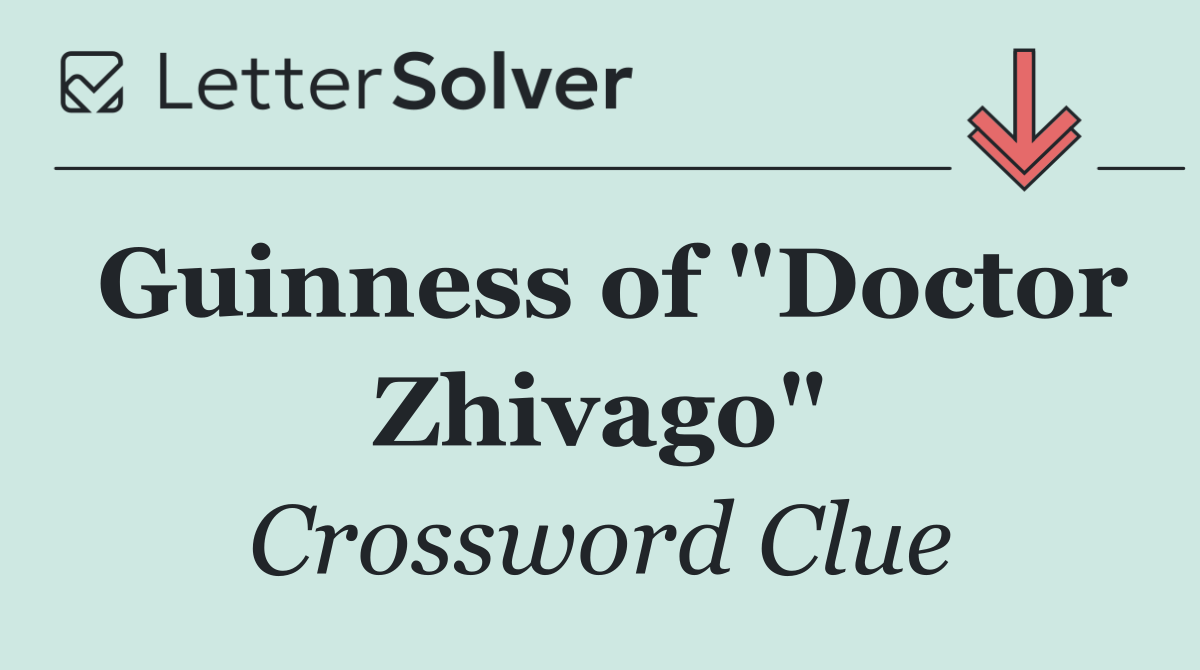 Guinness of "Doctor Zhivago"