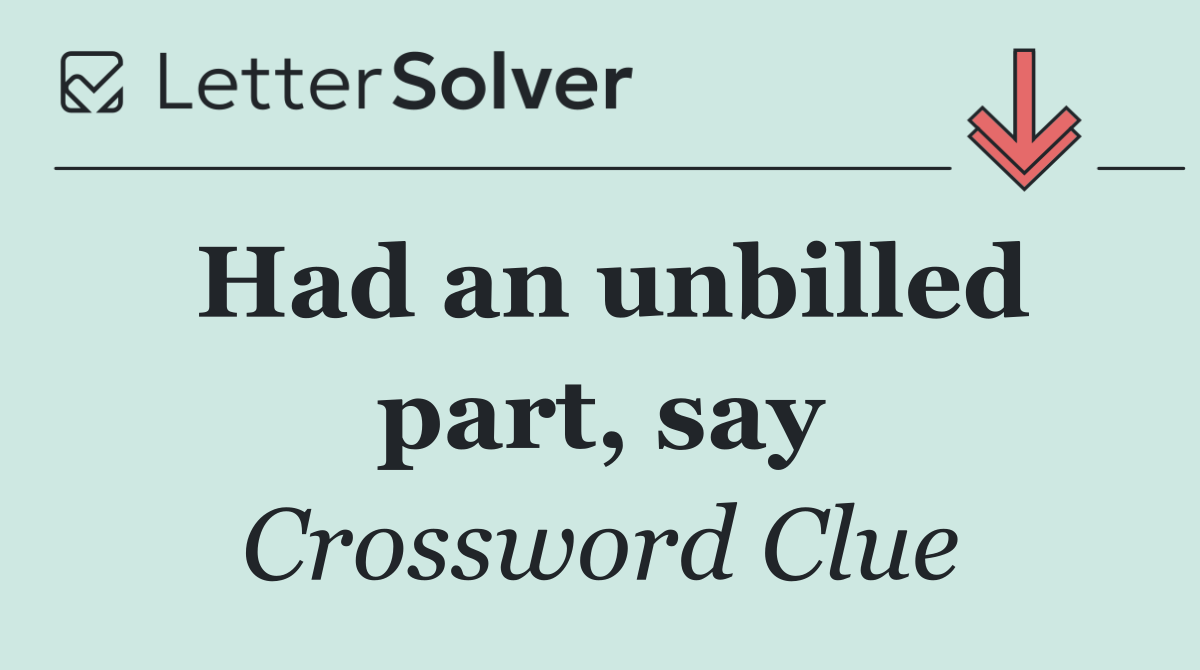 Had an unbilled part, say