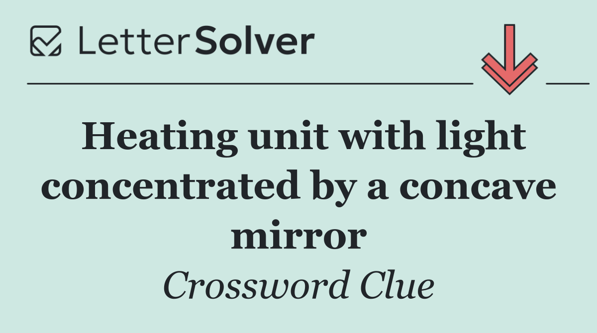 Heating unit with light concentrated by a concave mirror