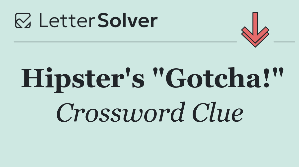 Hipster's "Gotcha!"