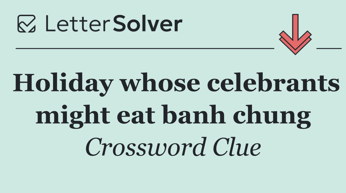 Holiday whose celebrants might eat banh chung