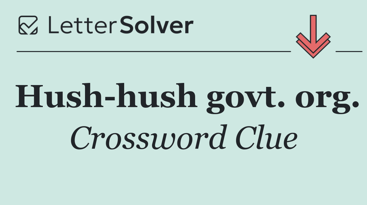 Hush hush govt. org.