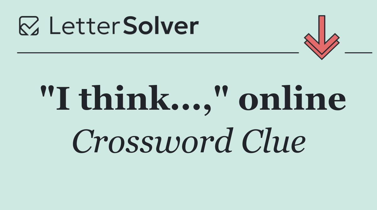 "I think...," online