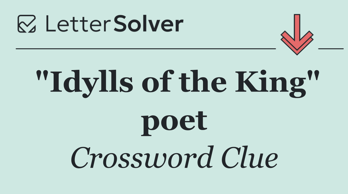 "Idylls of the King" poet