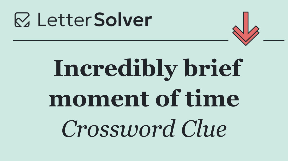 Incredibly brief moment of time