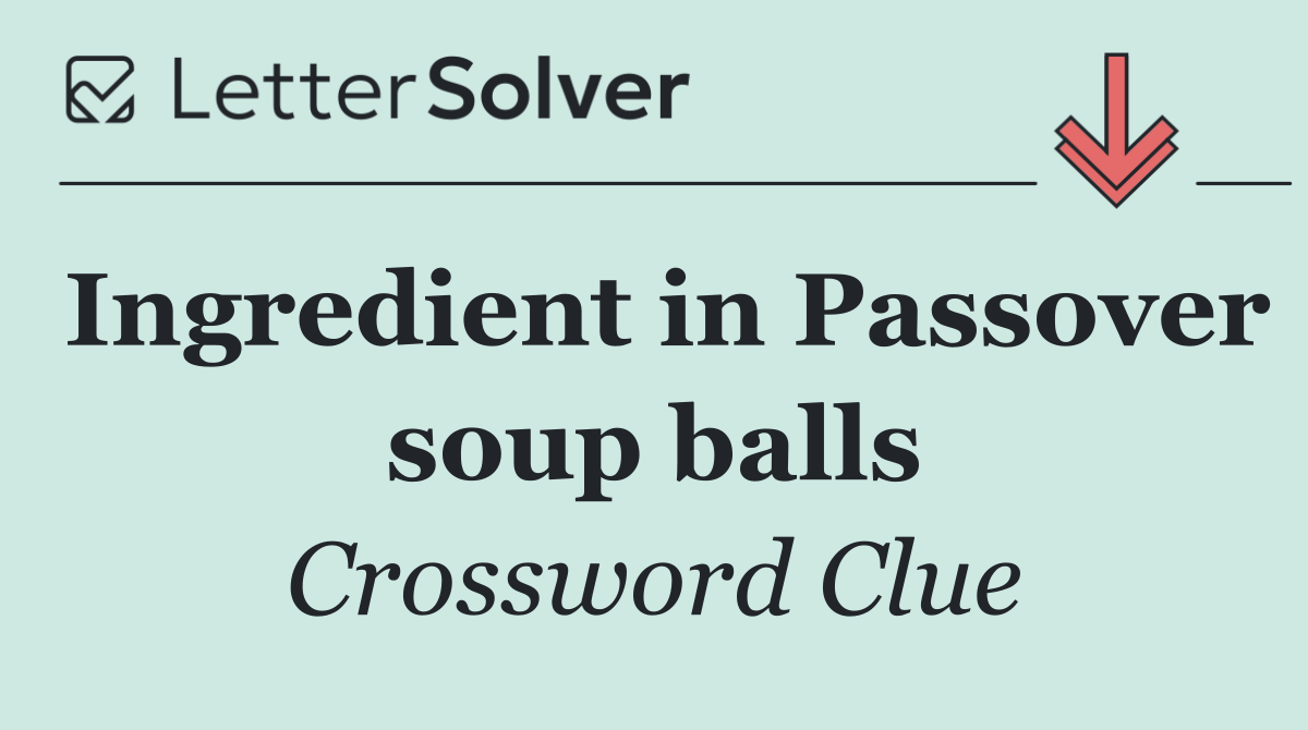Ingredient in Passover soup balls
