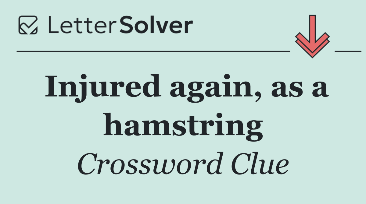 Injured again, as a hamstring