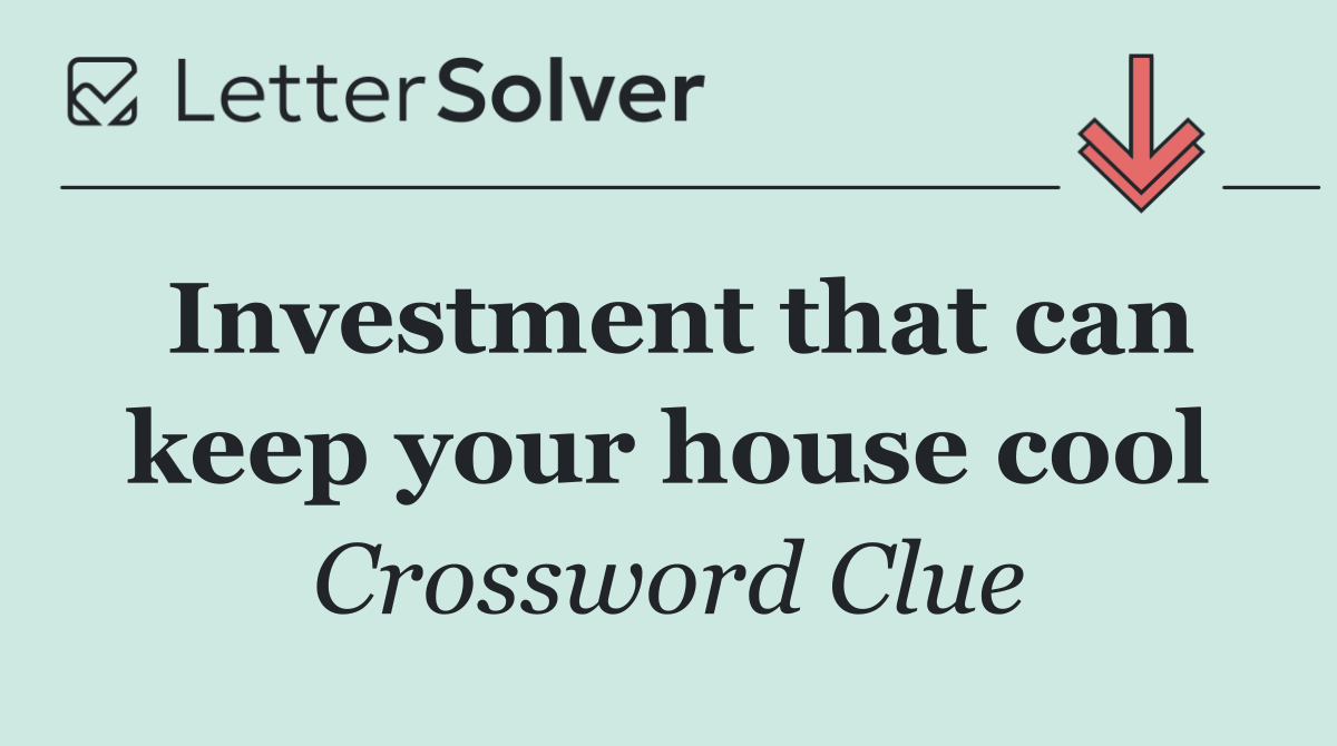 Investment that can keep your house cool