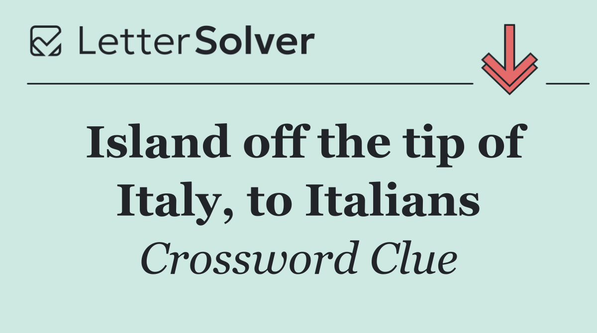 Island off the tip of Italy, to Italians