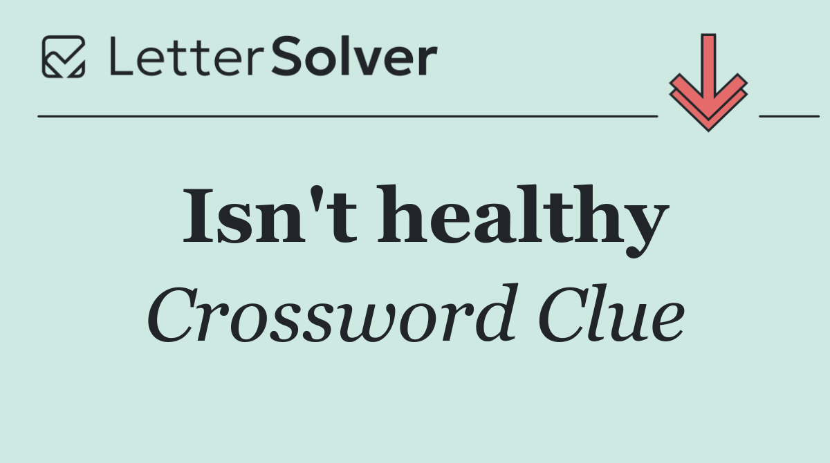 Isn't healthy