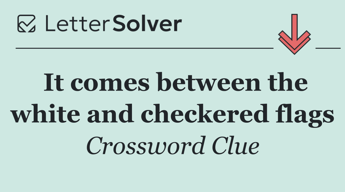 It comes between the white and checkered flags