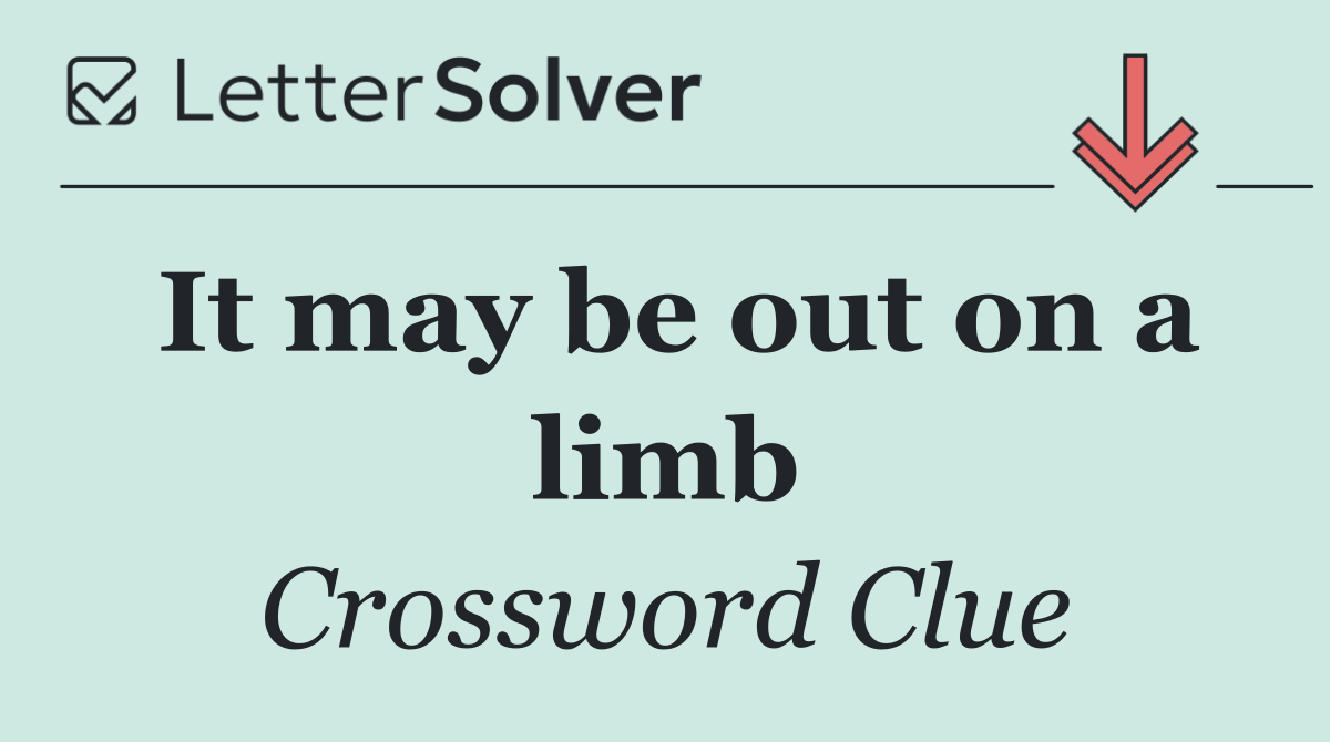 It may be out on a limb