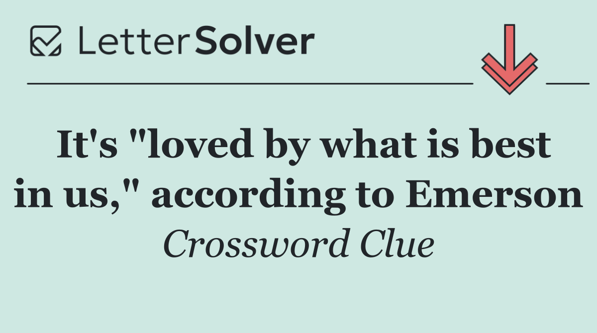 It's "loved by what is best in us," according to Emerson