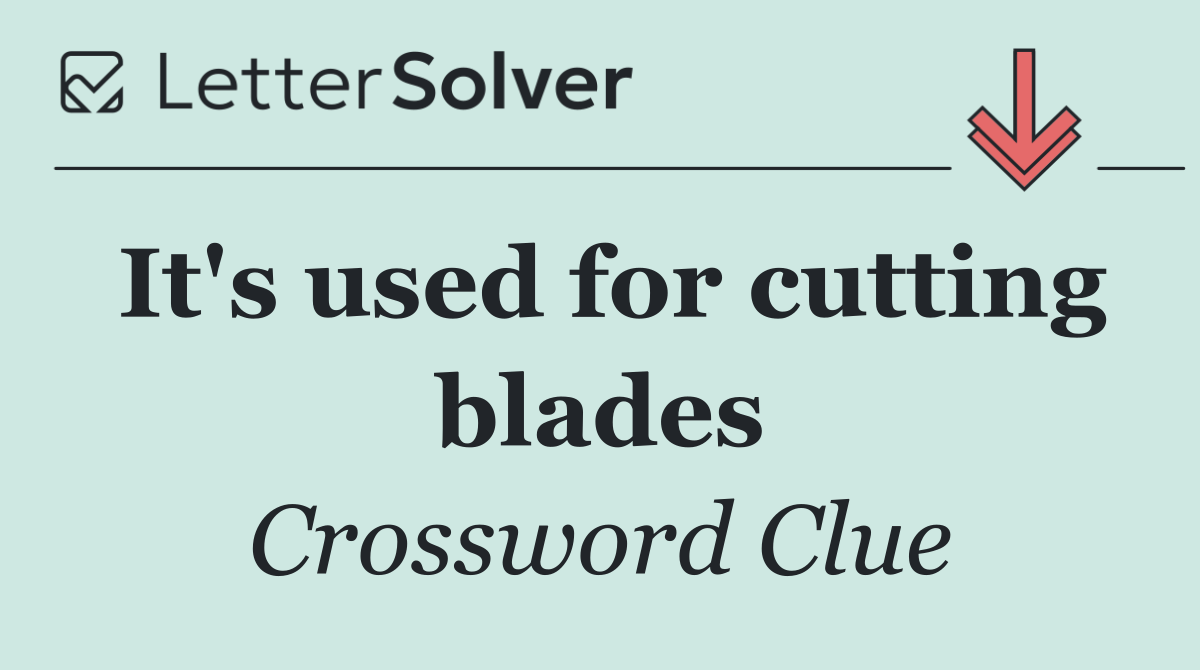It's used for cutting blades