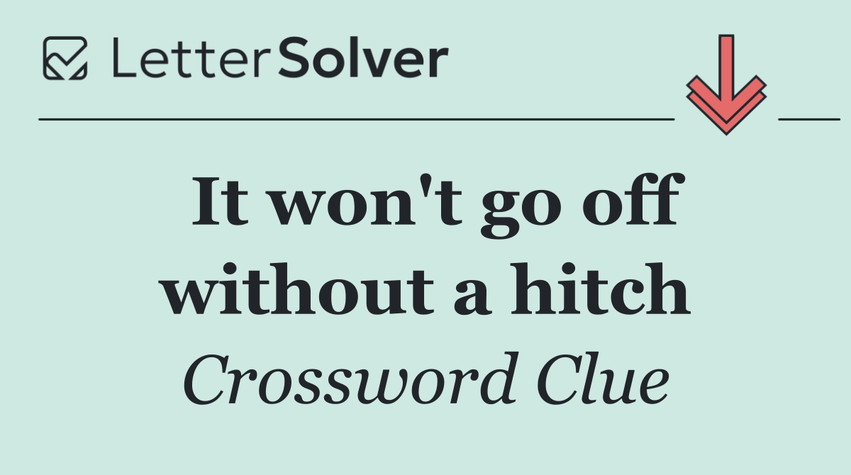 It won't go off without a hitch