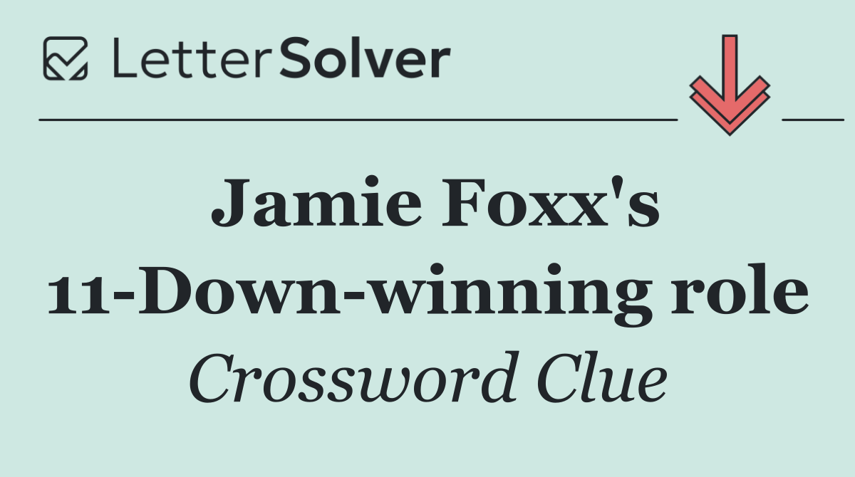 Jamie Foxx's 11 Down winning role