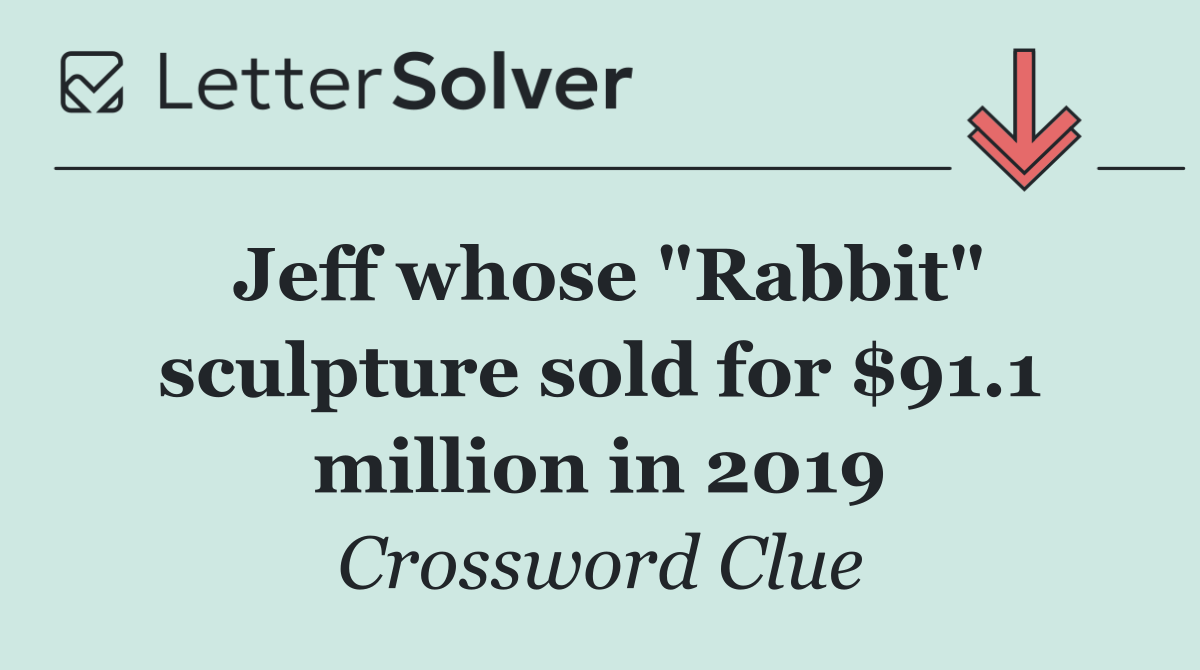 Jeff whose "Rabbit" sculpture sold for $91.1 million in 2019