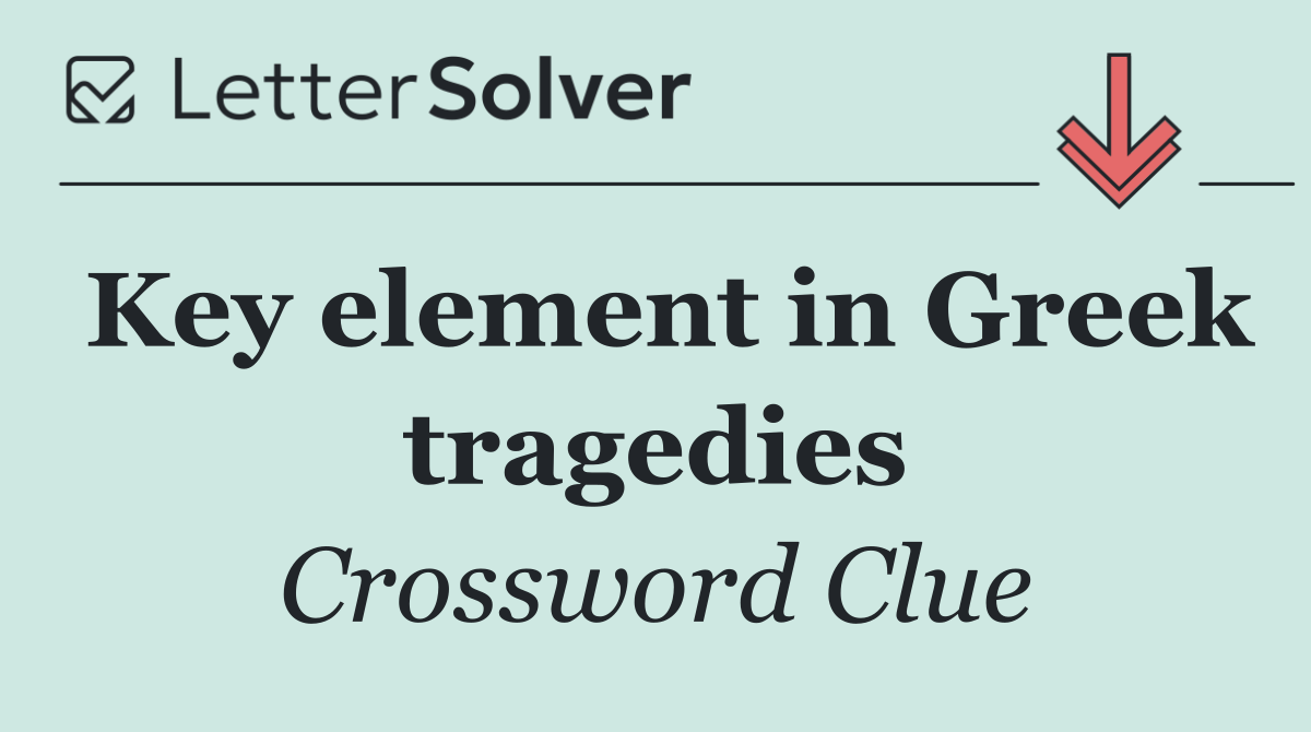 Key element in Greek tragedies