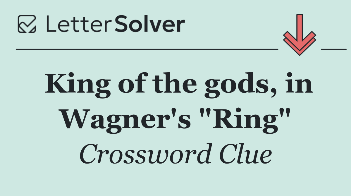 King of the gods, in Wagner's "Ring"