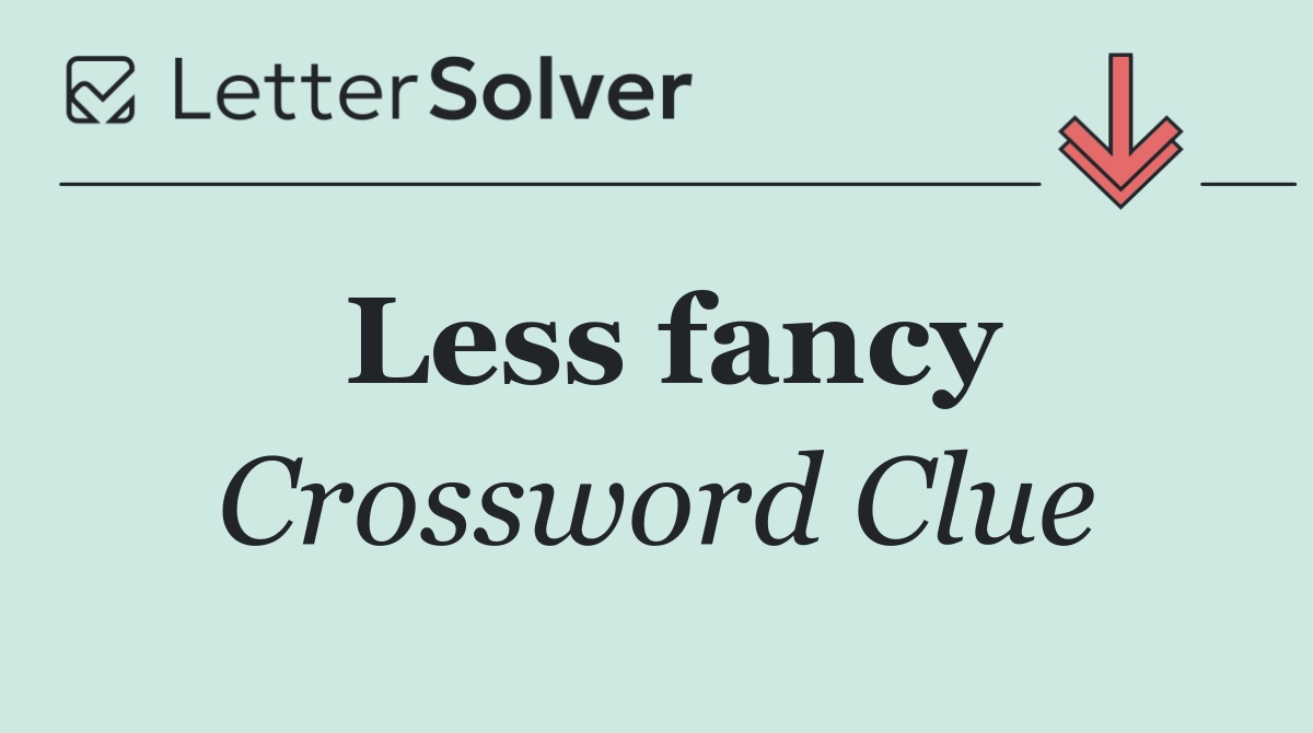Less fancy