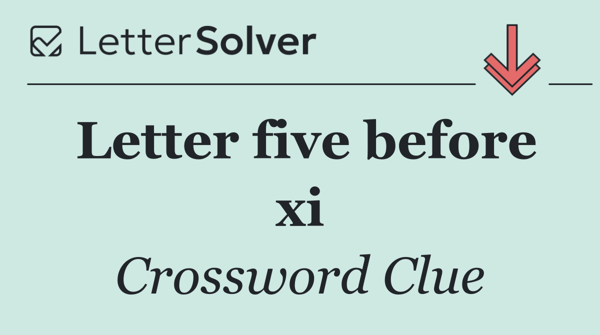 Letter five before xi
