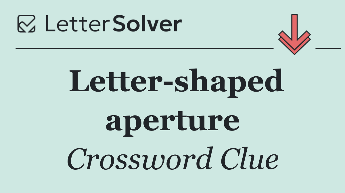 Letter shaped aperture