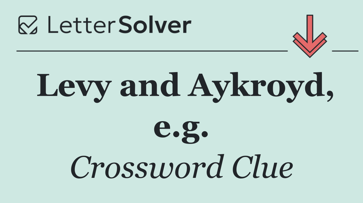 Levy and Aykroyd, e.g.