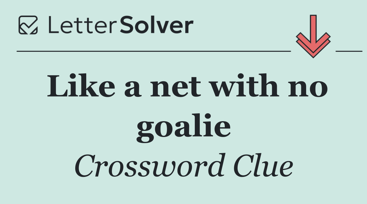 Like a net with no goalie