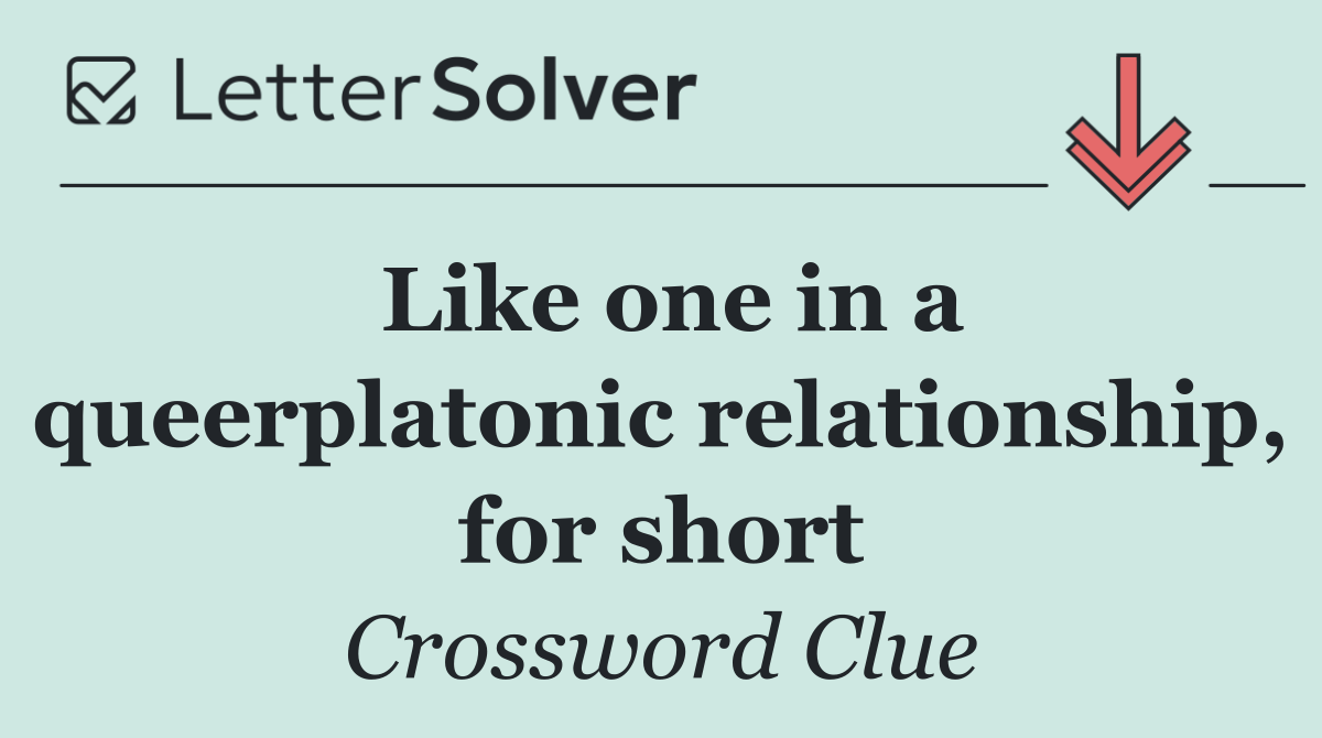 Like one in a queerplatonic relationship, for short