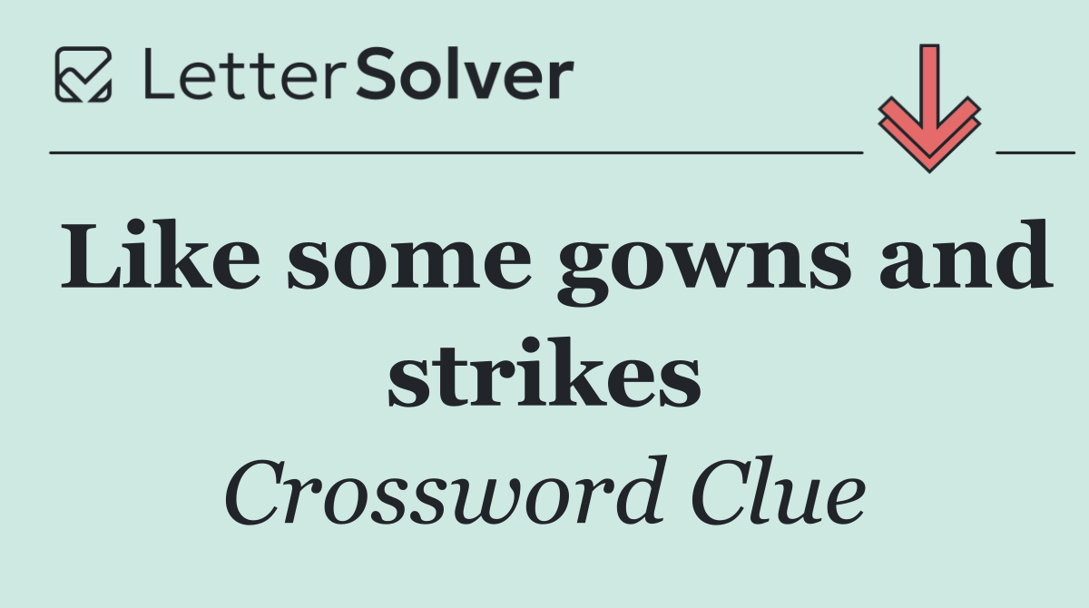 Like some gowns and strikes