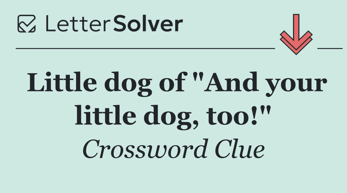 Little dog of "And your little dog, too!"