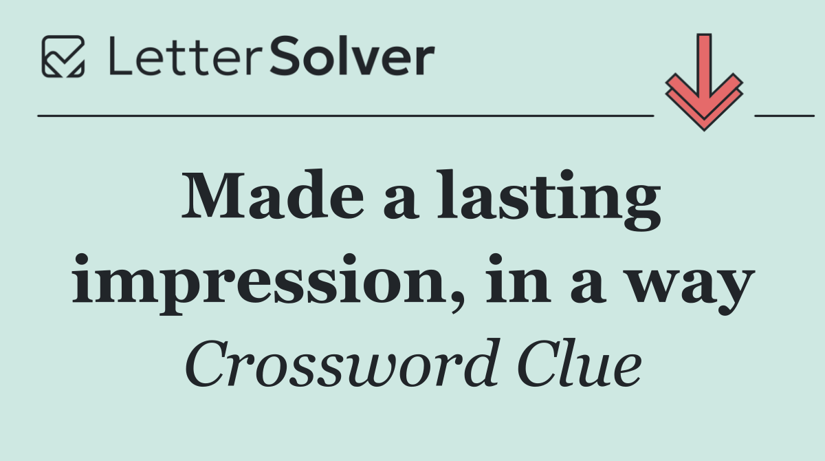 Made a lasting impression, in a way