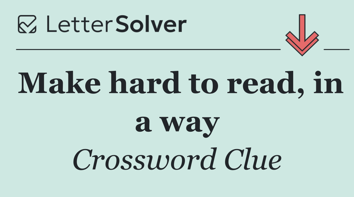 Make hard to read, in a way