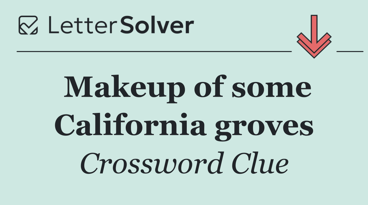 Makeup of some California groves