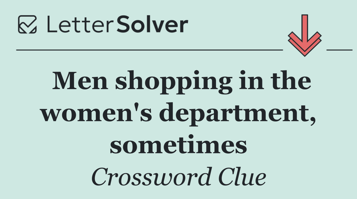 Men shopping in the women's department, sometimes