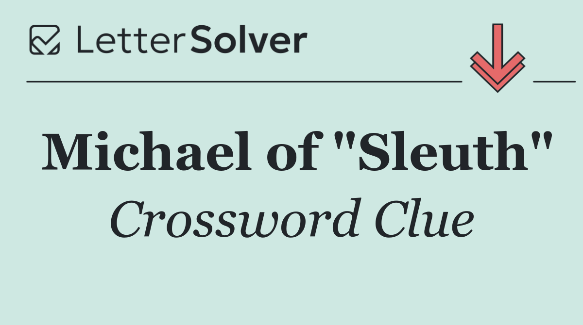 Michael of "Sleuth"