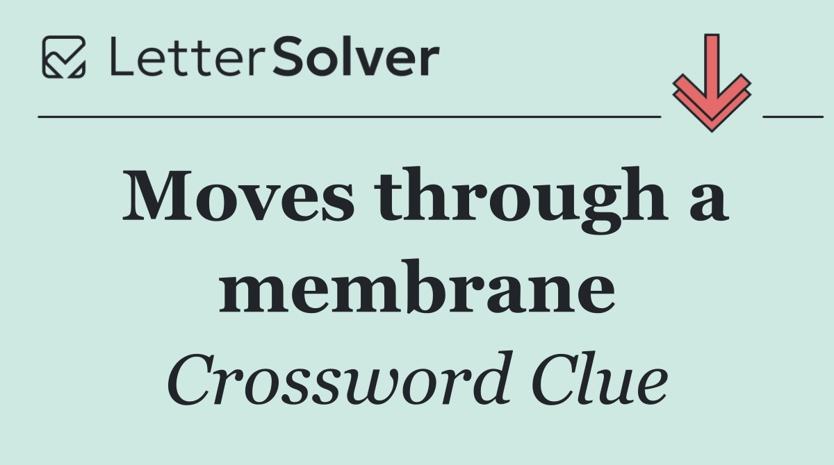 Moves through a membrane