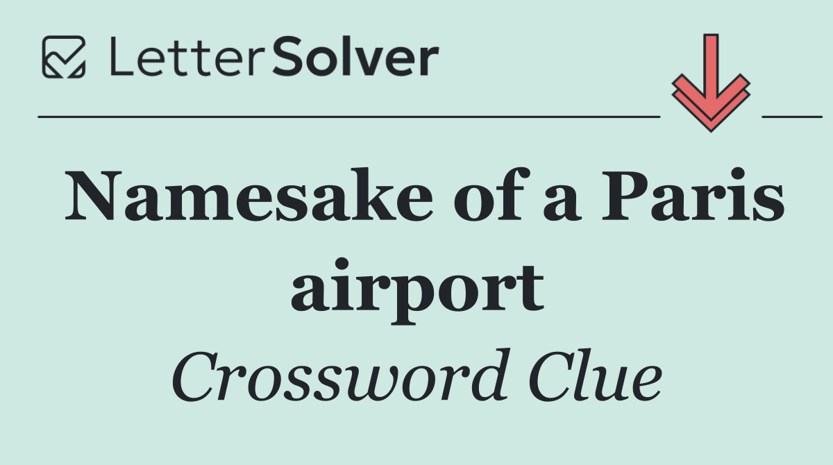 Namesake of a Paris airport