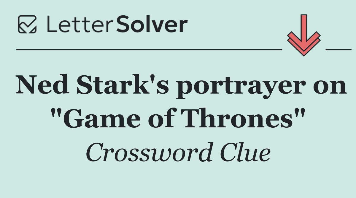 Ned Stark's portrayer on "Game of Thrones"