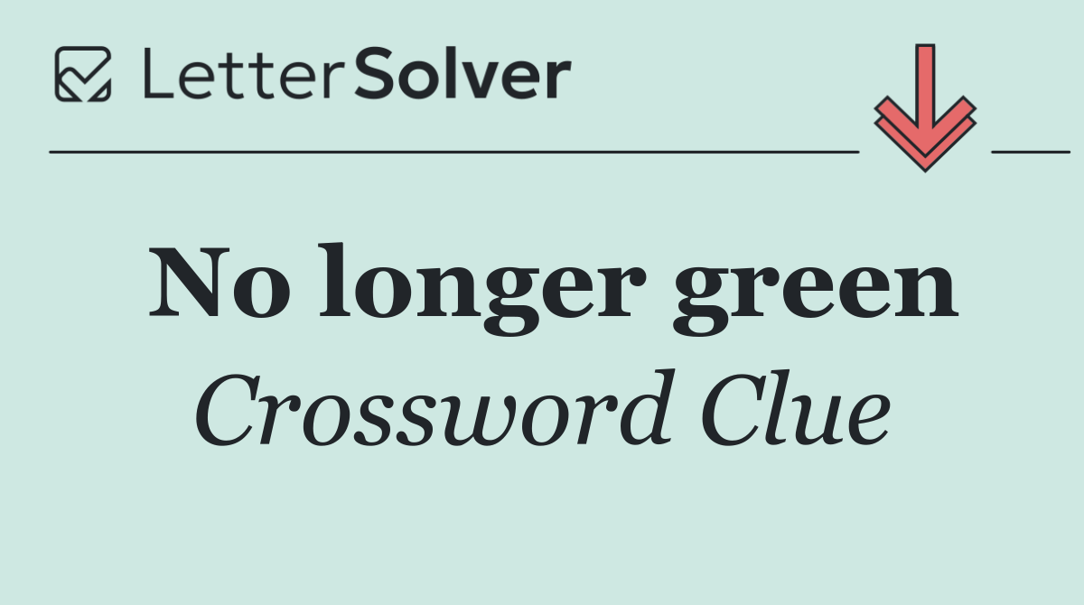 No longer green
