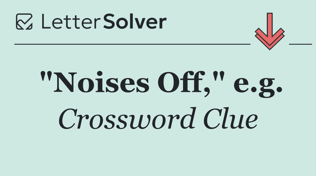 "Noises Off," e.g.
