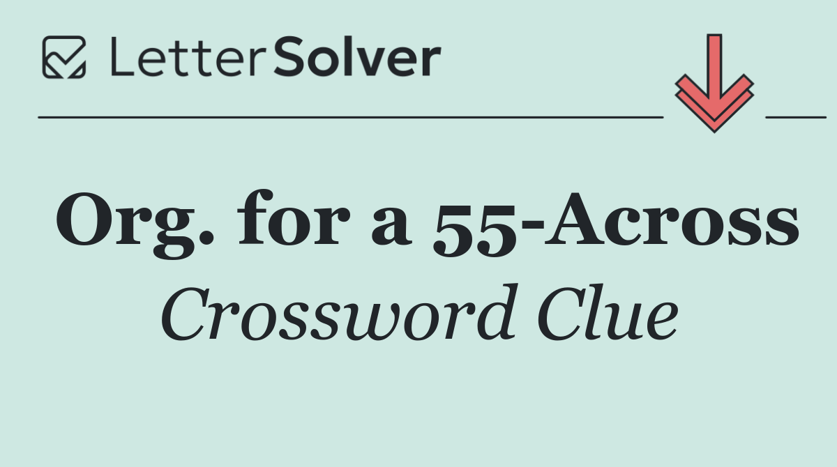 Org. for a 55 Across
