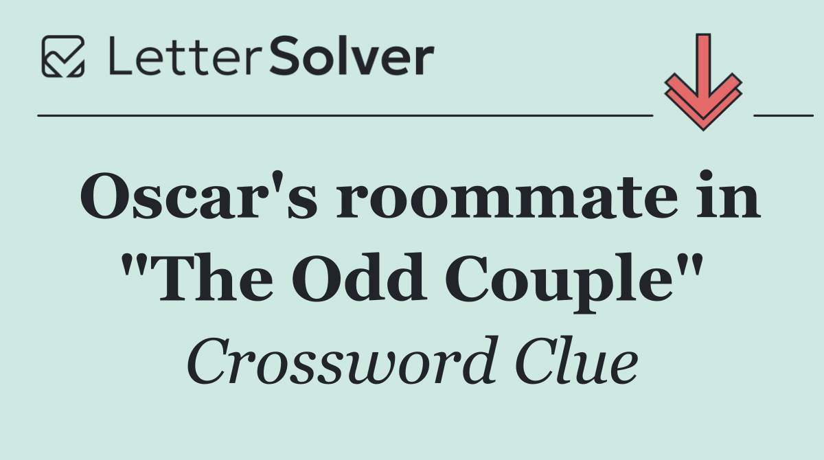 Oscar's roommate in "The Odd Couple"