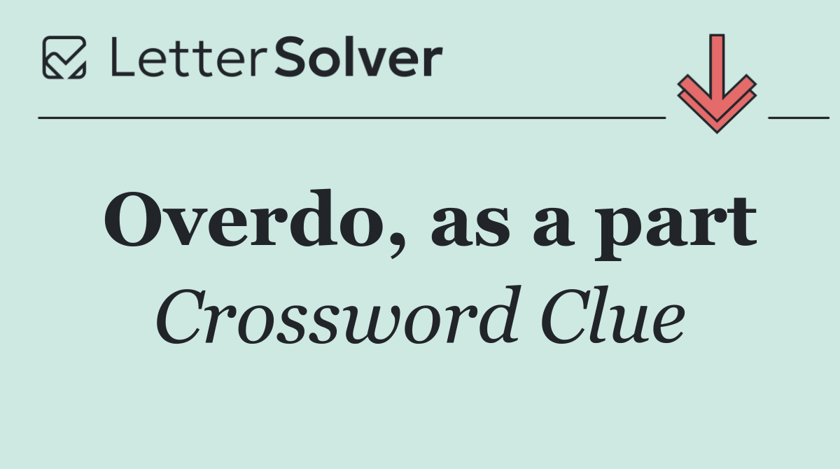 Overdo, as a part