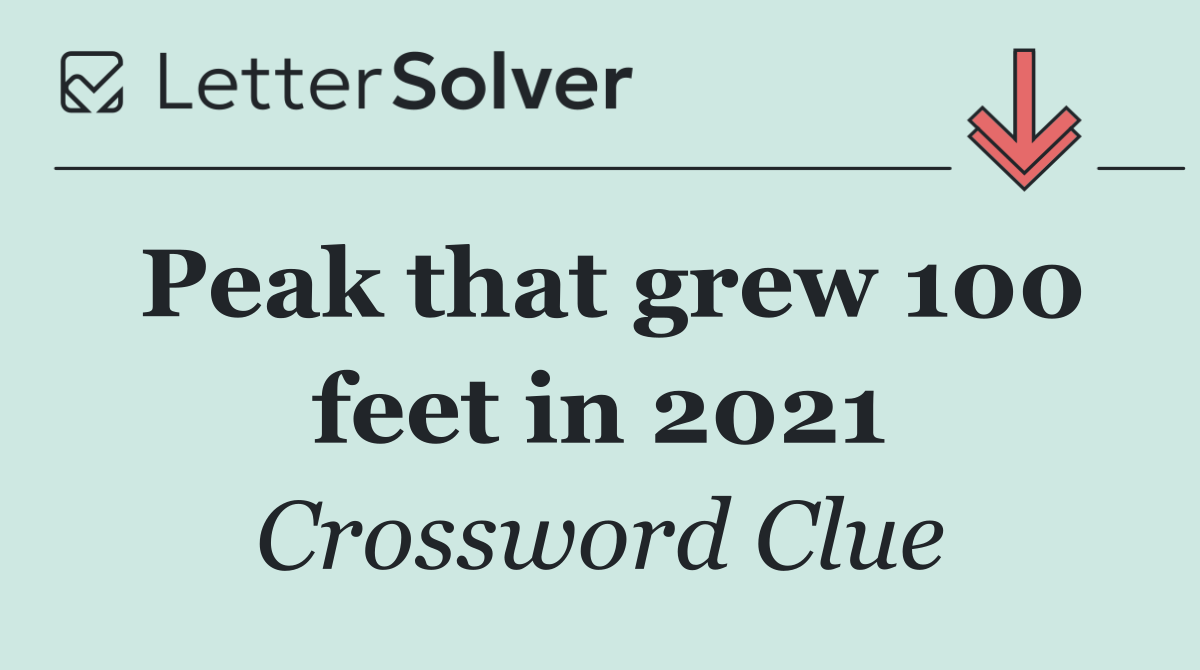 Peak that grew 100 feet in 2021
