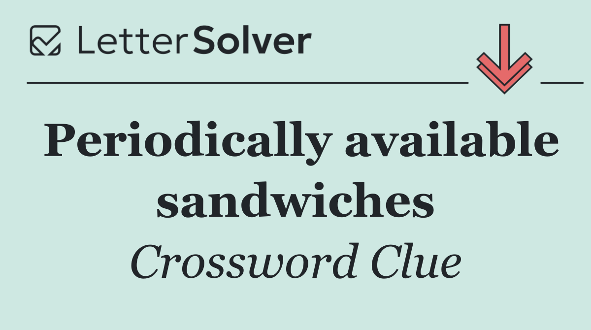 Periodically available sandwiches
